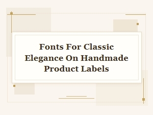 Choosing Timeless Fonts for Classic Handmade Labels