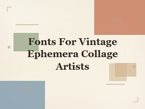 Antique Fonts for Vintage Collage Artists