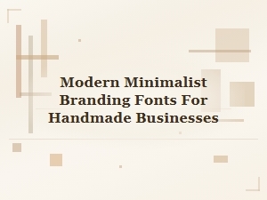 Modern Minimalist Branding Fonts for Handmade Businesses