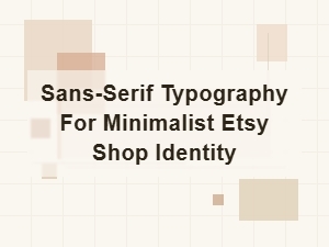 Sans-Serif Fonts for Minimalist Etsy Shop Branding