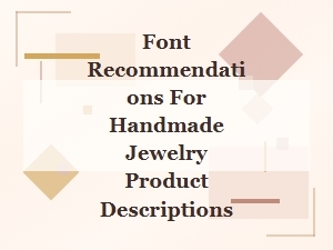 The Perfect Fonts for Jewelry Product Descriptions